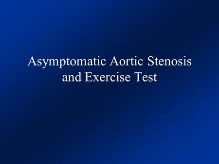 Asymptomatic Aortic Stenosis and Exercise Test