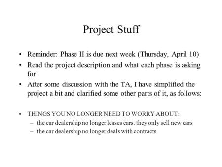 Project Stuff Reminder: Phase II is due next week (Thursday, April 10) Read the project description and what each phase is asking for! After some discussion.
