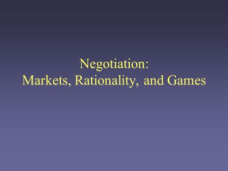 Negotiation: Markets, Rationality, and Games. Intro Once agents have discovered each other and agreed that they are interested in buying/selling, they.