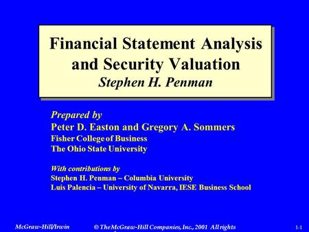 McGraw-Hill/Irwin © The McGraw-Hill Companies, Inc., 2001 All rights reserved. 1-1 Financial Statement Analysis and Security Valuation Stephen H. Penman.
