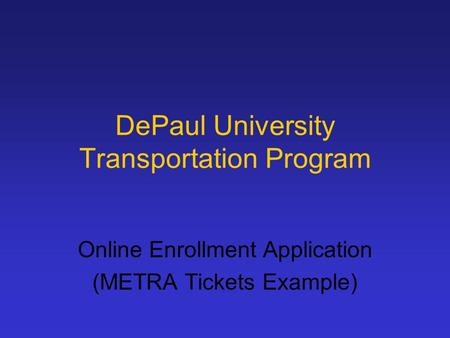 DePaul University Transportation Program Online Enrollment Application (METRA Tickets Example)