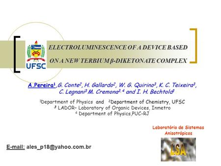 ELECTROLUMINESCENCE OF A DEVICE BASED ON A NEW TERBIUM β-DIKETONATE COMPLEX A.Pereira 1,G. Conte 2, H. Gallardo 2, W. G. Quirino 3, K. C. Teixeira 3, C.