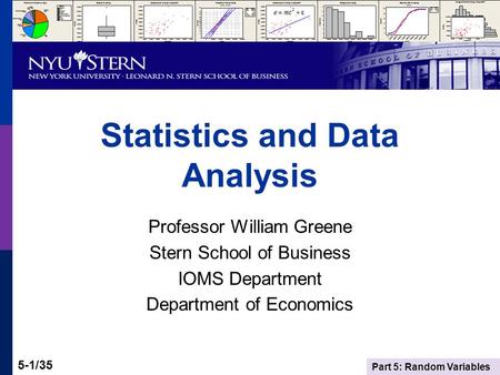 Part 5: Random Variables 5-1/35 Statistics and Data Analysis Professor William Greene Stern School of Business IOMS Department Department of Economics.