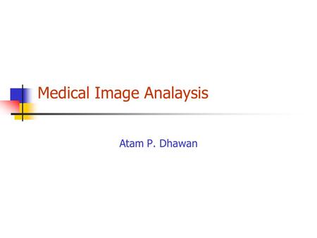 Medical Image Analaysis Atam P. Dhawan. Image Enhancement: Spatial Domain Histogram Modification.