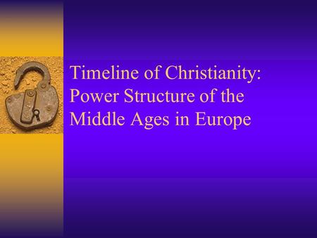Timeline of Christianity: Power Structure of the Middle Ages in Europe
