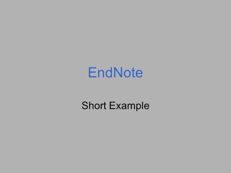 EndNote Short Example. About EndNote A bibliographic or citation management tool Allows you to store citations in a personal database Citations can then.
