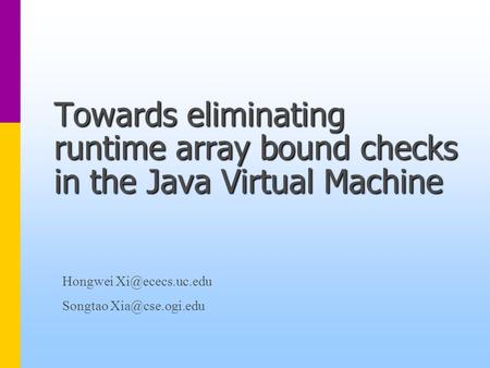 Towards eliminating runtime array bound checks in the Java Virtual Machine Hongwei Songtao