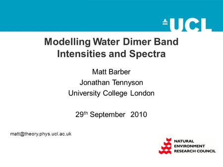 Modelling Water Dimer Band Intensities and Spectra Matt Barber Jonathan Tennyson University College London 29 th September 2010