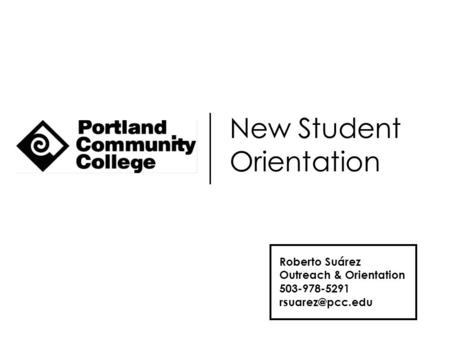 New Student Orientation Roberto Suárez Outreach & Orientation 503-978-5291