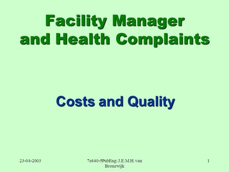 23-04-20037s640-5PubEng: J.E.M.H. van Bronswijk 1 Facility Manager and Health Complaints Costs and Quality.