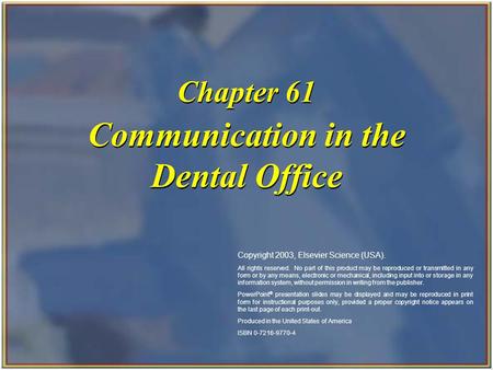 Copyright 2003, Elsevier Science (USA). All rights reserved. Communication in the Dental Office Chapter 61 Copyright 2003, Elsevier Science (USA). All.