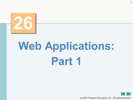  2007 Pearson Education, Inc. All rights reserved. 1 26 Web Applications: Part 1.
