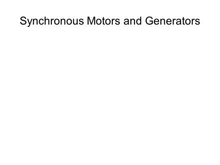 Synchronous Motors and Generators