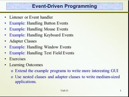 Unit 111 Event-Driven Programming Listener or Event handler Example: Handling Button Events Example: Handling Mouse Events Example: Handling Keyboard Events.