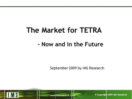 The Market for TETRA - Now and in the Future