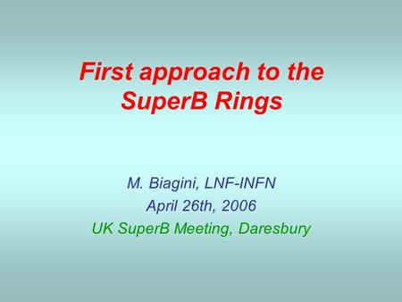First approach to the SuperB Rings M. Biagini, LNF-INFN April 26th, 2006 UK SuperB Meeting, Daresbury.