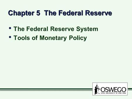 Chapter 5 The Federal Reserve The Federal Reserve System Tools of Monetary Policy The Federal Reserve System Tools of Monetary Policy.