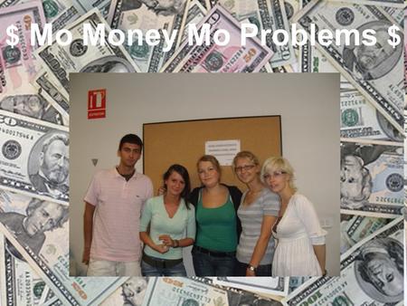 $ Mo Money Mo Problems $. $ MO MONEY MO PROBLEMS $ TASK 1.