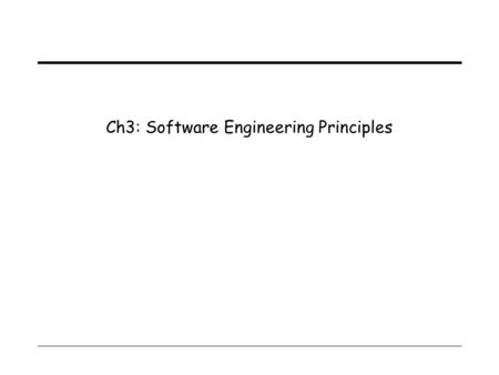 Ch3: Software Engineering Principles 1 What is a principle?  Definition:  Goals of accounting principles:  Goals of software engineering principles?
