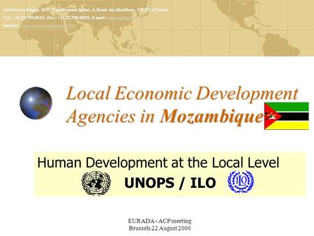 EURADA - ACP meeting Brussels 22 August 2000 Local Economic Development Agencies in Mozambique Human Development at the Local Level UNOPS / ILO Carlien.
