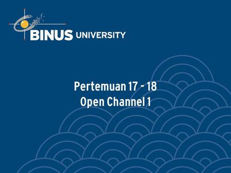 Pertemuan 17 - 18 Open Channel 1. Bina Nusantara.