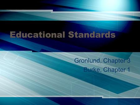 Educational Standards Gronlund, Chapter 3 Burke, Chapter 1.