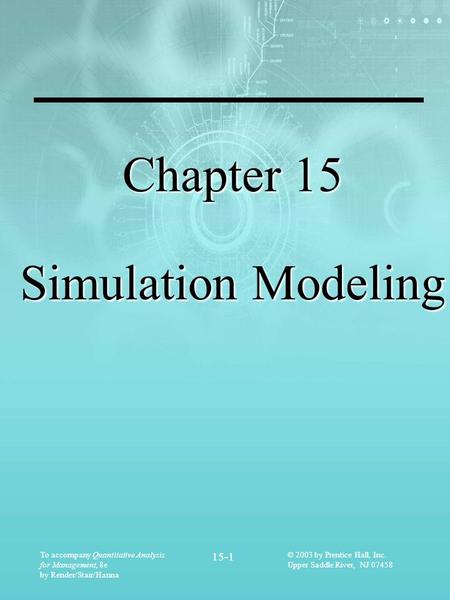 To accompany Quantitative Analysis for Management, 8e by Render/Stair/Hanna 15-1 © 2003 by Prentice Hall, Inc. Upper Saddle River, NJ 07458 Chapter 15.