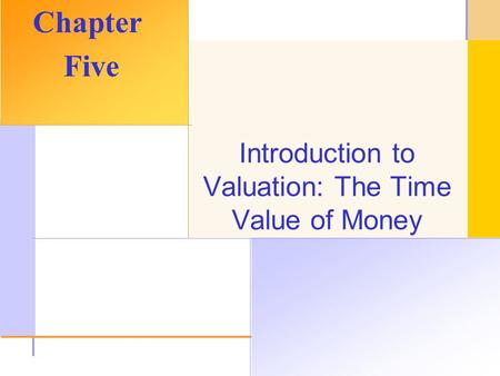 © 2003 The McGraw-Hill Companies, Inc. All rights reserved. Introduction to Valuation: The Time Value of Money Chapter Five.