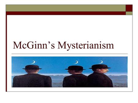 McGinn’s Mysterianism. This Week’s Visits  Tuesday, April 6: Robinson, Theisen, Tierney, Weiland  And: Those who missed earlier visits. You know who.