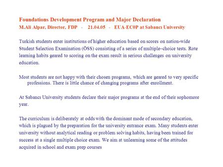 Foundations Development Program and Major Declaration M.Ali Alpar, Director, FDP - 21.04.05 - EUA-EC0P at Sabancı University Turkish students enter institutions.