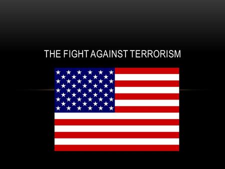 THE FIGHT AGAINST TERRORISM. WHAT WAS PRESIDENT BUSH’S POLICY?