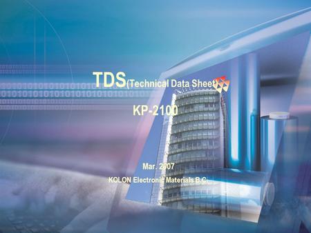 Mar. 2007 KOLON Electronic Materials B.C. TDS (Technical Data Sheet) KP-2100.