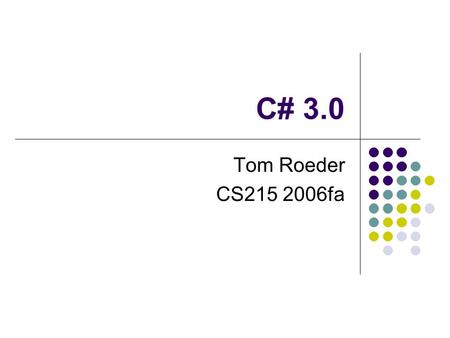C# 3.0 Tom Roeder CS215 2006fa. Version 3 From PDC 2005 preview compiler available LINQ: language-integrated query High level points: adds native query.