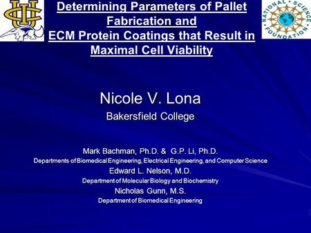 Determining Parameters of Pallet Fabrication and ECM Protein Coatings that Result in Maximal Cell Viability Nicole V. Lona Bakersfield College Mark Bachman,