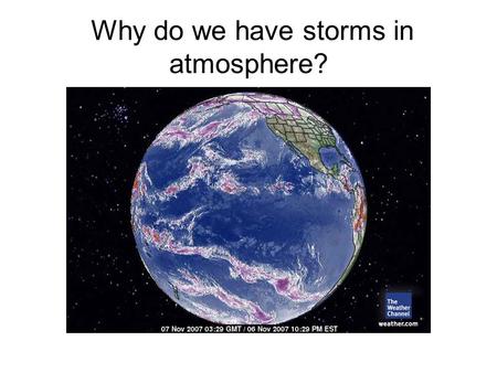 Why do we have storms in atmosphere?. Mid-atmosphere (500 hPa) DJF temperature map What are the features of the mean state on which storms grow?