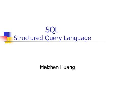 SQL Structured Query Language Meizhen Huang. Content (4.1 – 4.4) Background Parts of SQL Basic Structure Set Operations Aggregate Functions.