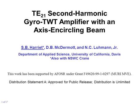 TE 21 Second-Harmonic Gyro-TWT Amplifier with an Axis-Encircling Beam S.B. Harriet*, D.B. McDermott, and N.C. Luhmann, Jr. Department of Applied Science,