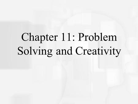 Chapter 11: Problem Solving and Creativity