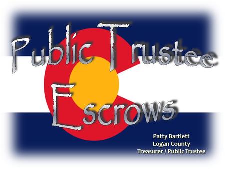 Patty Bartlett Logan County Treasurer / Public Trustee.