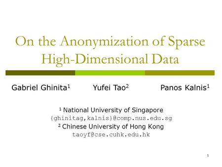1 On the Anonymization of Sparse High-Dimensional Data 1 National University of Singapore 2 Chinese University of Hong.
