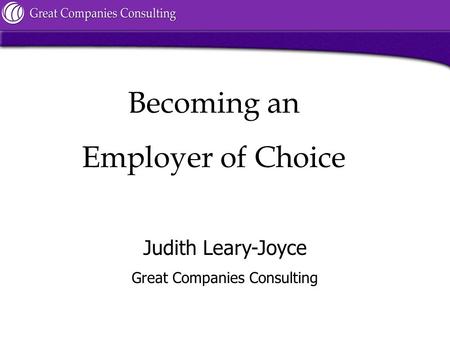 Judith Leary-Joyce Great Companies Consulting Becoming an Employer of Choice.
