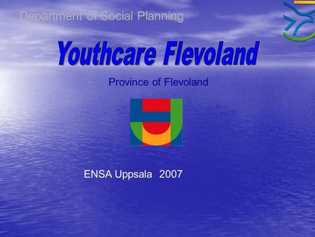 Department of Social Planning Province of Flevoland ENSA Uppsala 2007.