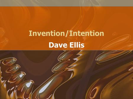 Invention/Intention Dave Ellis. On Becoming a Master Student Ellis (2004), author of Becoming a Master Student, describes a process he calls Invention.