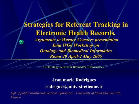 Strategies for Referent Tracking in Electronic Health Records. Arguments to Werner Ceusters presentation Imia WG6 Workshop on Ontology and Biomedical Informatics.