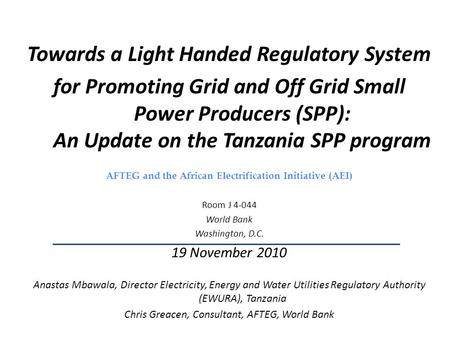 … Towards a Light Handed Regulatory System for Promoting Grid and Off Grid Small Power Producers (SPP): An Update on the Tanzania SPP program AFTEG and.