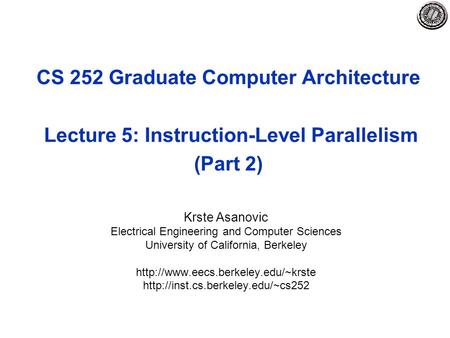 CS 252 Graduate Computer Architecture Lecture 5: Instruction-Level Parallelism (Part 2) Krste Asanovic Electrical Engineering and Computer Sciences University.