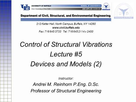 212 Ketter Hall, North Campus, Buffalo, NY 14260 www.civil.buffalo.edu Fax: 716 645 3733 Tel: 716 645 2114 x 2400 Control of Structural Vibrations Lecture.