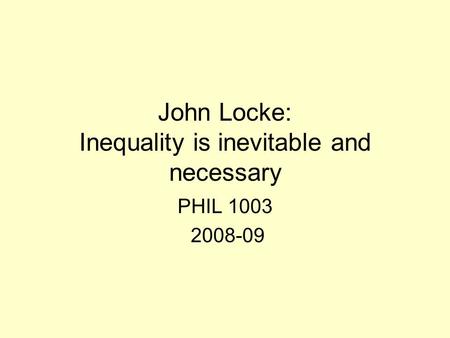John Locke: Inequality is inevitable and necessary PHIL 1003 2008-09.