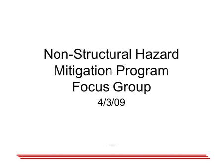 Non-Structural Hazard Mitigation Program Focus Group 4/3/09.
