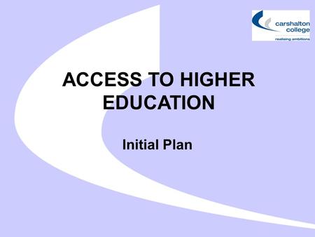 ACCESS TO HIGHER EDUCATION Initial Plan. TO IDENTIFY FACTORS AFFECTING STUDENT PARTICIPATION Student backgrounds and age ranges Ethnicity Entry qualifications.